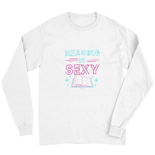 Book Fun Reading Is Sexy Funny Cute Book Reading Literary Long Sleeves