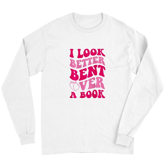 Book Fun I Look Better Bent Over A Book Funny On Back Long Sleeves