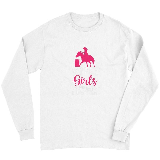 Horse Pet Some Girls Chase Boys I Pass Them Western Barrel Racing Long Sleeves