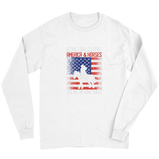 Horse Pet Riding Equestrian Some Girls Love America And Horses Long Sleeves