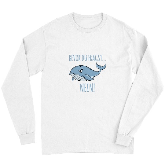 Whale Pet Before du Fragst Nein Funny Whale Design Long Sleeves