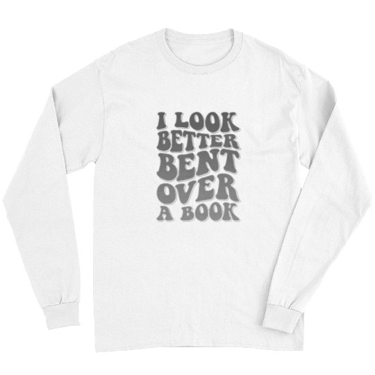 Book Fun I Look Better Bent Over A Book 33 Long Sleeves