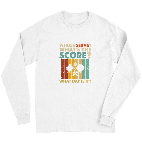 Sport Pickleball Whose Serve Whats The Score What Day Pickleball Long Sleeves
