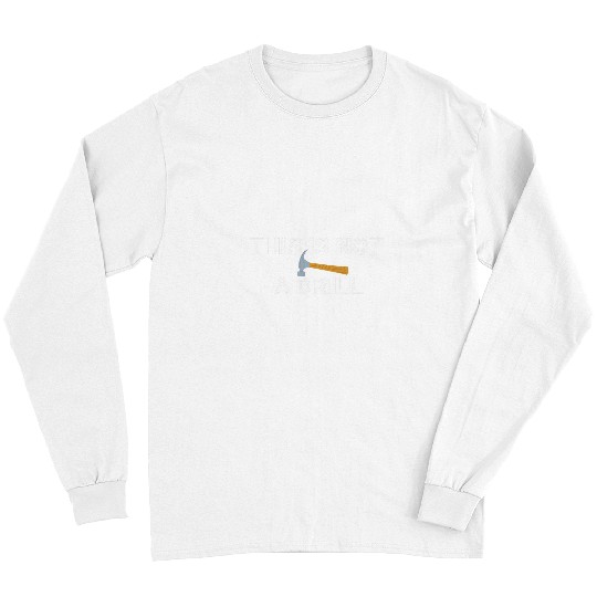 Woodworker Job Construction This Is Not A Drill Hammer Long Sleeves