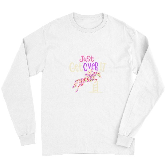 Horse Pet Just Get Over It Horse Riding Lover Equestrian Girl Outfit Long Sleeves