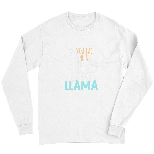 Llama Pet You Had Me At Llama Alpaca Camelid Ranch Farm Animal Long Sleeves