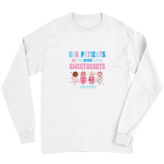 nurses Job Our Patients Are The Cutest Little Sweethearts NICU nurses 1 Long Sleeves
