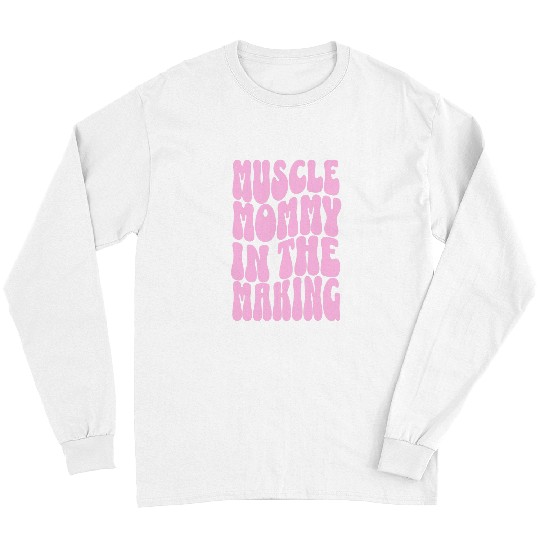 Funny Fitness Gym Pump Muscle Mommy In the Making Humour 21 Long Sleeves