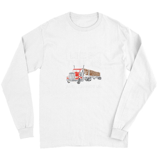Truck Fun I Like Big Trucks I Cannot Lie Logging Truck Driver Hauler Long Sleeves
