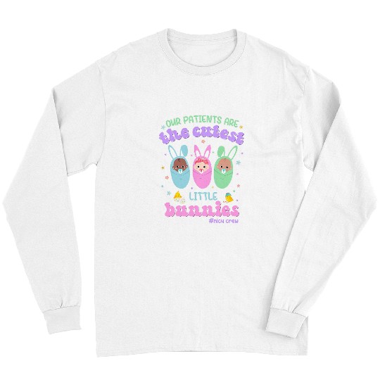 nurses Job Our Patients Are The Cutest Little Bunnies Easter NICU nurses 2 Long Sleeves