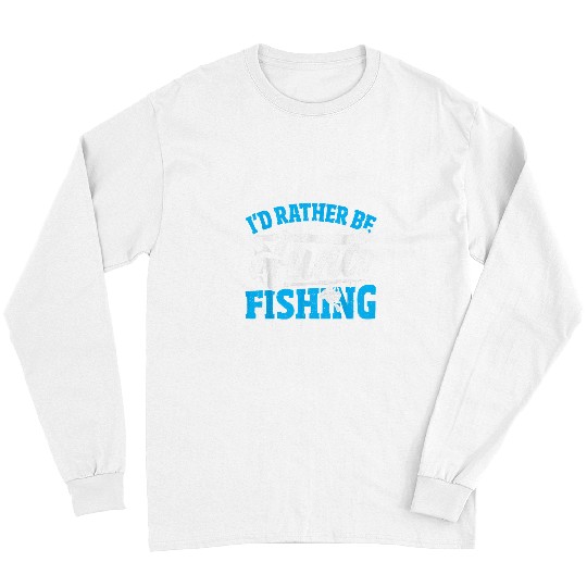 Fishing Fun Id Rather Be Tuna Fishing Tuna Fisherman Giant Bluefin Fish Long Sleeves