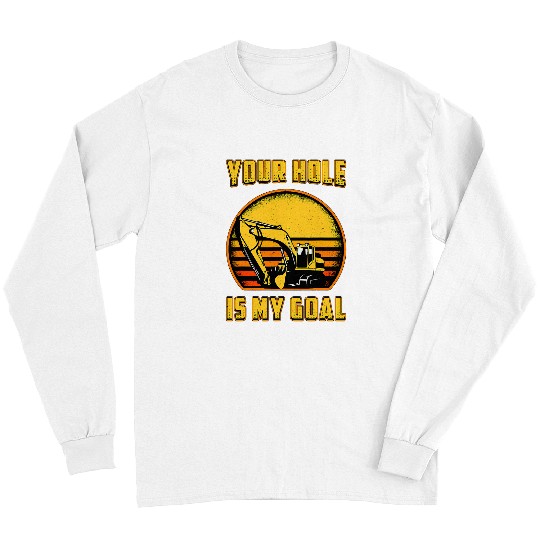 Excavator Fun Your Hole Is My Goal Toddler Construction Site Dig Long Sleeves