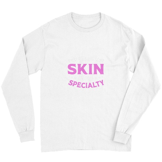 Your Skin Is My Specialty Beautician Esthetician Long Sleeves