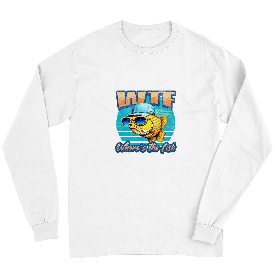 Fishing Fun WTF Wheres The Fish Funny fishing 1 Long Sleeves