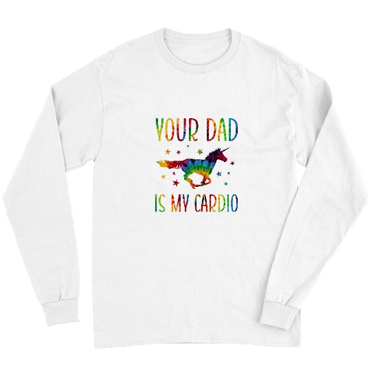Unicorn Pet Your Dad Is My Cardio Colorful Unicorns Love Horse Long Sleeves