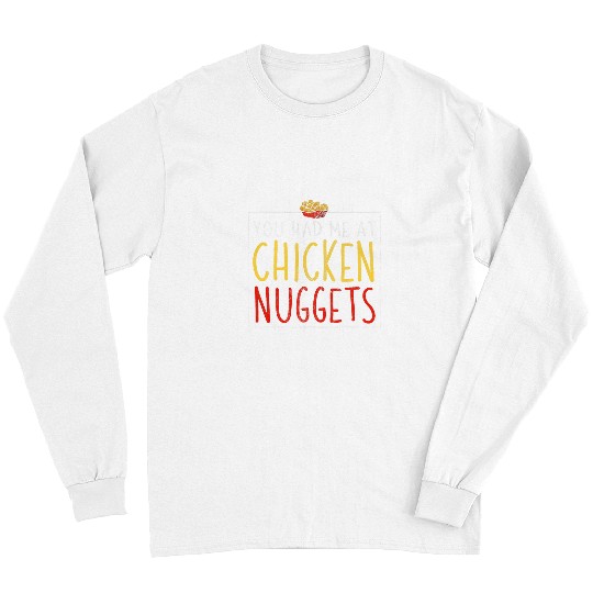 Chicken Pet Nugget You Had Me At Chicken Nuggets Long Sleeves