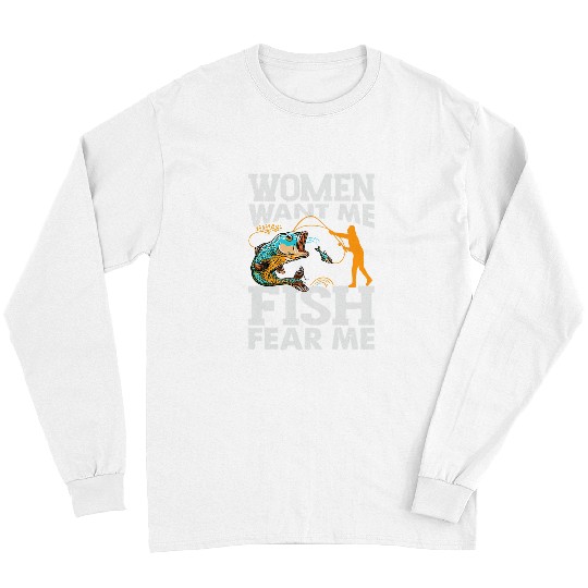 Fishing Fun Women Want Me Fish Fear Me Fishing Funny Fisherman 2 Long Sleeves