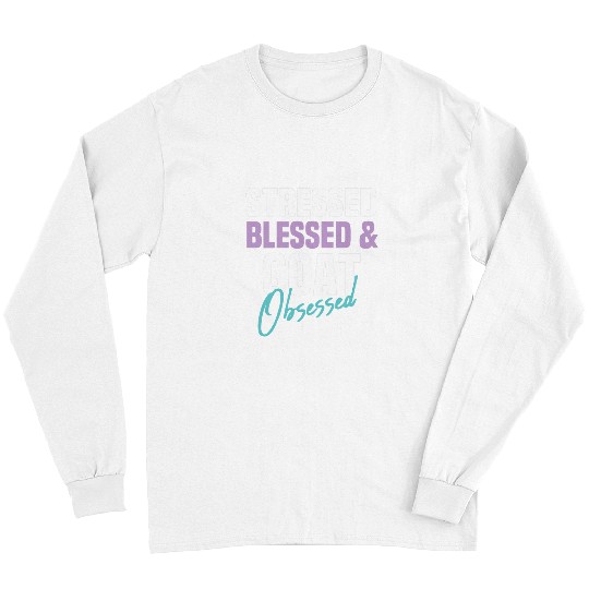 Goats Pet Womens Stressed Blessed Goats Obsessed Funny Sarcastic Girls Long Sleeves