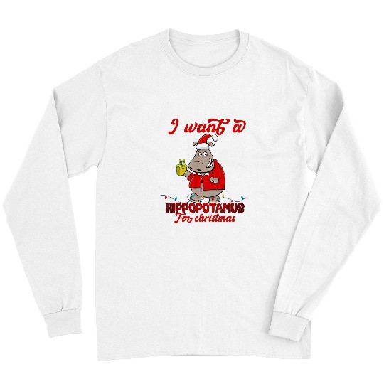 Hippo Pet I Want A Hippopotamus For Christmas Cute xmass Kids Men Women23 4 Long Sleeves