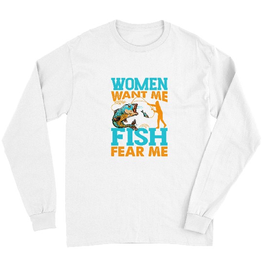 Fishing Fun Women Want Me Fish Fear Me Fishing Funny Fisherman Long Sleeves