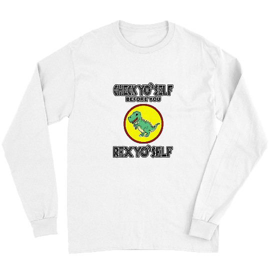 Dinosaur Pet Check Yo Self Before rexs Yo Self Long Sleeves
