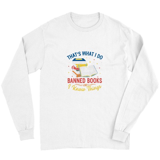 Book Fun Thats What I Do I Read Banned Books Funny Book Nerd Lover Long Sleeves