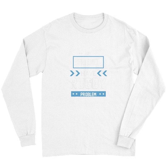 Sport Rugby My Friend Have Rugby Problem Long Sleeves