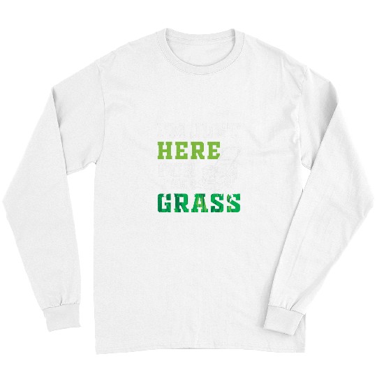Lawn Mower Fun Im Just Here For The Grass Lawnmower Long Sleeves