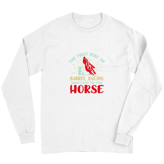 Horse Pet Riding Quote 2First Rule Of Barrel Racing 22 Long Sleeves