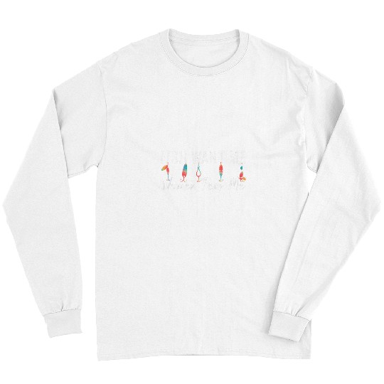 Fishing Fun Women Want Me Fish Fear Me Funny Fisherman Long Sleeves