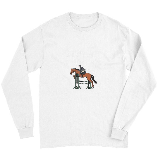 Horse Pet Just Get Over It Horse Lover Equestrian Show Jumping Farm 21 Long Sleeves
