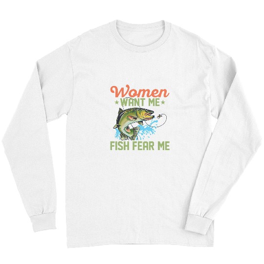 Fishing Fun Women Want Me Fish Fear Me Fisherman Angler Long Sleeves