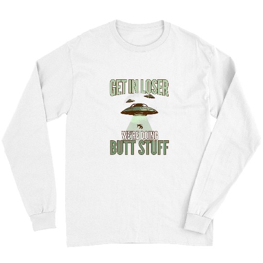 Aliens UFO I Alien Abduction I Flying Saucer I Get In Loser 22 Long Sleeves