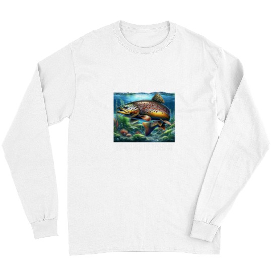 Fishing Fun Id Rather Be Fishing Brown Trout Long Sleeves
