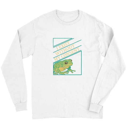 Frog Pet I Exist Without My Consent Funny Frog Toad Long Sleeves