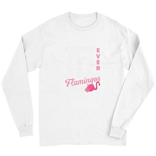 Flamingo Pet bests Dad Ever Loves Flamingos Too Novelty Long Sleeves
