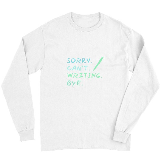 Book Fun Sorry Cant Writing Bye Book Writer Journalist Author Funny Long Sleeves