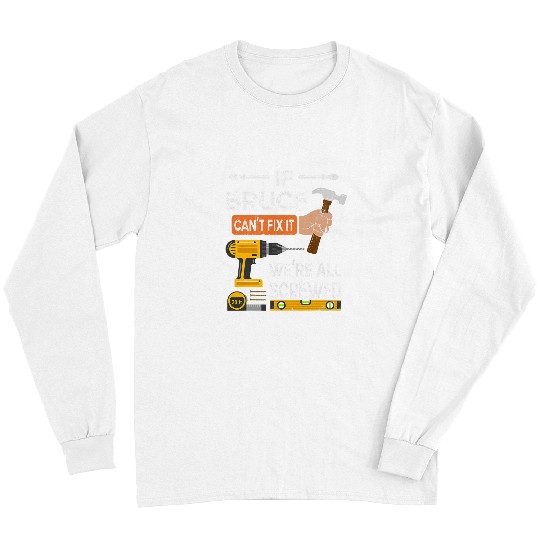 Woodworker Job if Bruce cant fix it no one can handyman Long Sleeves