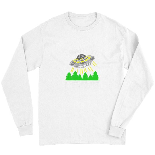Aliens UFO I Want To Leave Funny Alien UFO Space Lover Long Sleeves