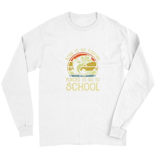 Fishing Fun Born Fishing d To School Funny Bass Fish Fisherman Boys 31 Long Sleeves