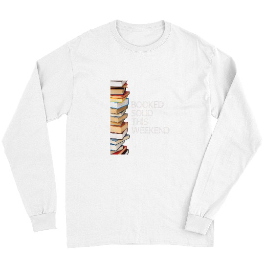 Book Fun Booked Solid This Weekend Book Lovers Funny Long Sleeves
