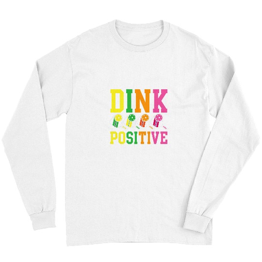 Sport Pickleball Dink Positive for a Pickleball player Long Sleeves