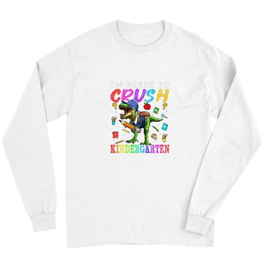 Dinosaur Pet Im Ready To Crush Kindergarten Dinosaur First Day Of School Long Sleeves