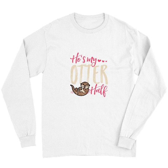 Otter Pet Otters He s My Otter Half Cute Love Matching Valentines Day Couple Long Sleeves