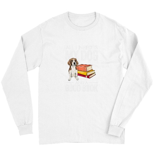Book Fun Funny All I Need Dog Good Book Bookworm Long Sleeves
