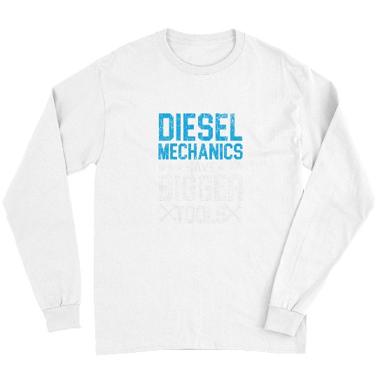 Diesel Mechanics Have Bigger Tools Automotive Auto Mechanic 21 Long Sleeves
