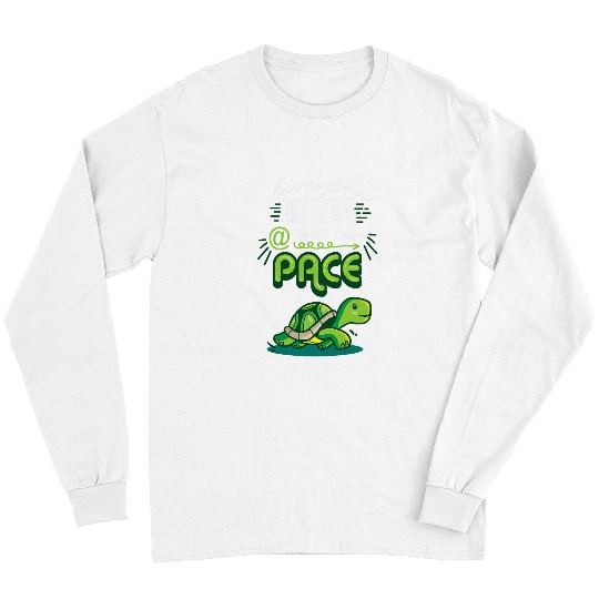Turtle Pet Everyone Moves At Their Own Pace Latecomer Slow Turtle Quote Long Sleeves