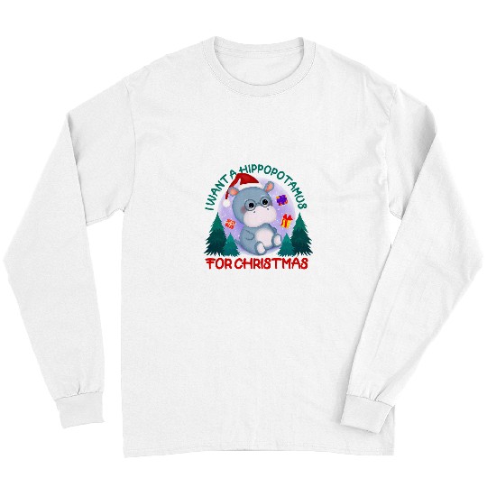 Hippo Pet I Want A Hippopotamus For Christmas xmass Hippo for Kid Women62 13 Long Sleeves