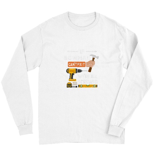 Woodworker Job if Bowman cant fix it no one can handyman Long Sleeves