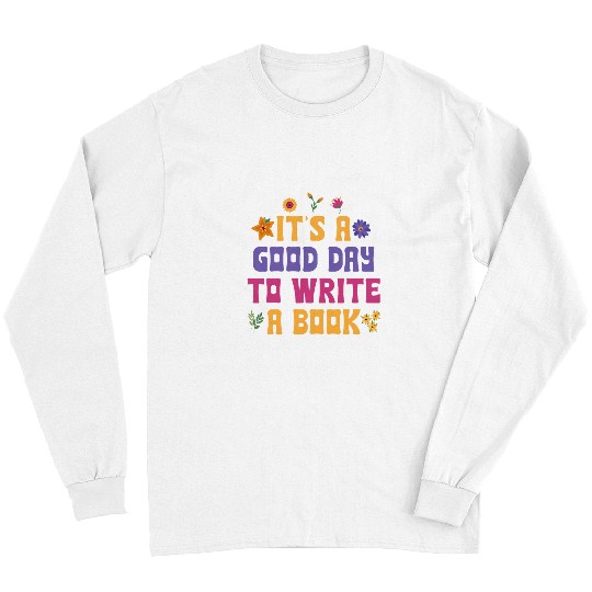 Book Fun Its A Good Day To Write A Book Writer Novelty Writing Quote Long Sleeves